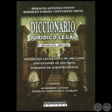 DICCIONARIO JURÍDICO LEGAL 2ª Edición - Autores: RODOLFO FABIÁN CENTURIÓN ORTÍZ / HORACIO ANTONIO PETTIT - Año 2015